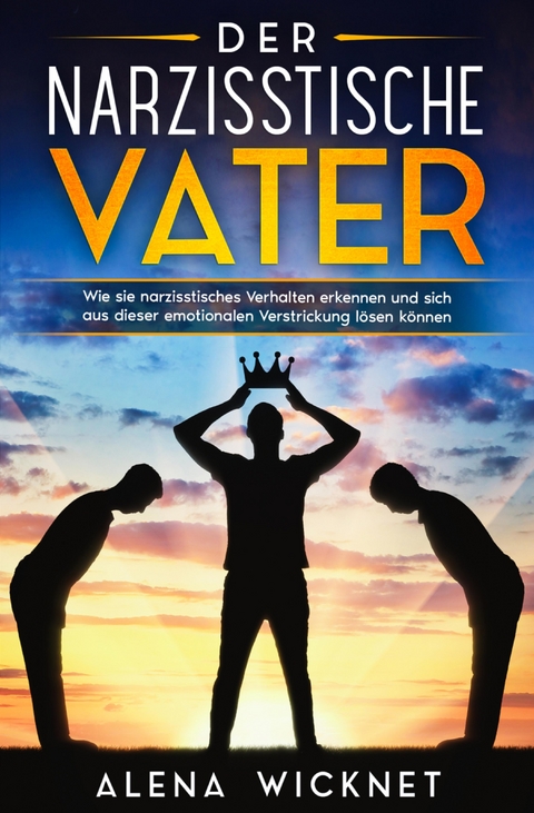 Der narzisstische Vater - Alena Wicknet