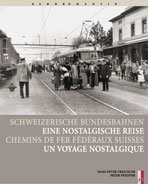 Schweizerische Bundesbahnen - Eine nostalgische Reise /Chemins de Fer Fédéraux Suisse - Un voyage nostalgique - Hans P. Treichler