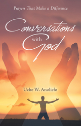 Conversations with God - Uche W. Anoliefo
