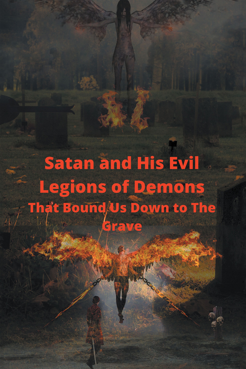 Satan and His Evil Legions of Demons That Bound Us Down to the Grave - Herman Sirman