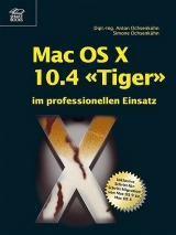 Mac OS X 10.4 Tiger im professionellen Einsatz - Anton Ochsenkühn, Simone Ochsenkühn