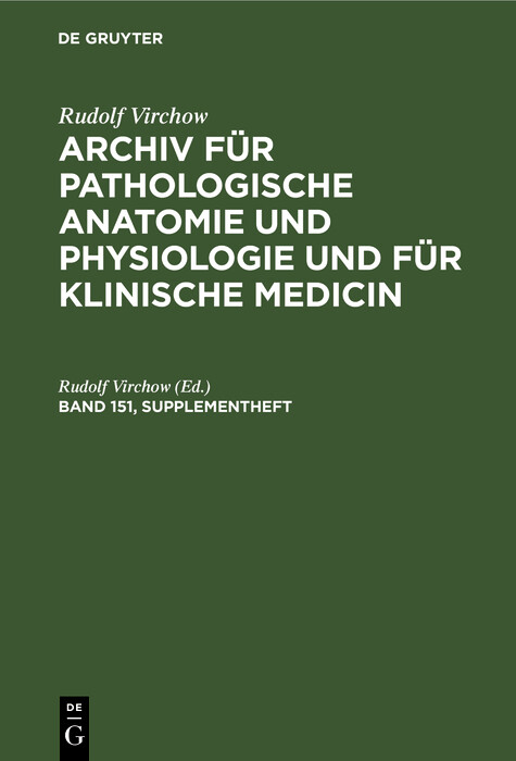 Rudolf Virchow: Archiv f&uuml;r pathologische Anatomie und Physiologie und f&uuml;r klinische Medicin. Band 151, Supplementheft - 