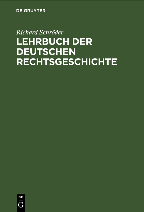 Lehrbuch der deutschen Rechtsgeschichte - Richard Schr&ouml;der
