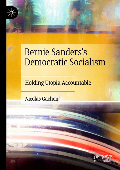 Bernie Sanders&rsquo;s Democratic Socialism - Nicolas Gachon