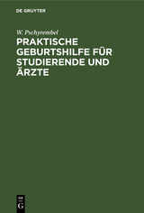 Praktische Geburtshilfe f&uuml;r Studierende und &Auml;rzte - W. Pschyrembel