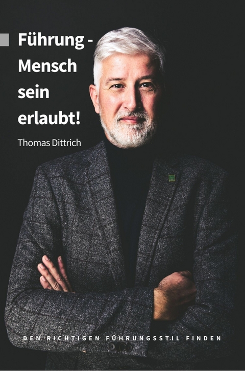 F&uuml;hrung - Mensch sein erlaubt! -  Thomas Dittrich