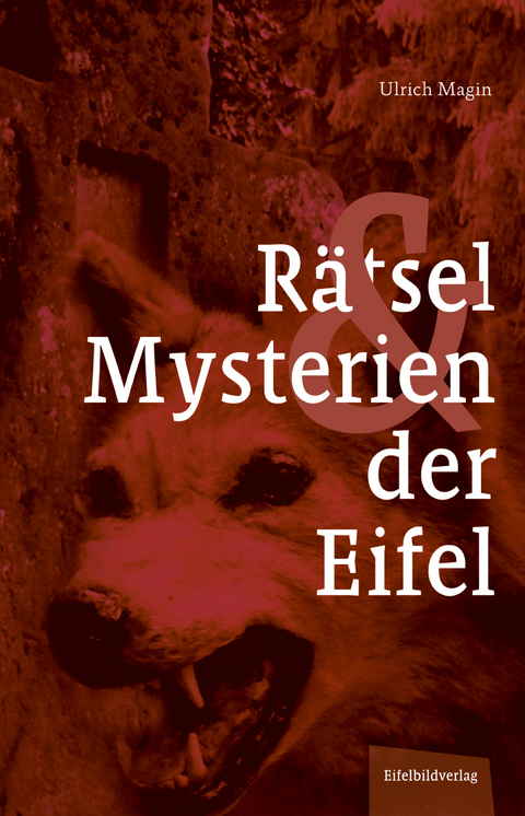 R&auml;tsel und Mysterien der Eifel - Ulrich Magin