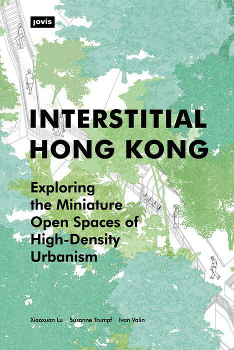 Interstitial Hong Kong - Xiaoxuan Lu, Susanne Trumpf, Ivan Valin