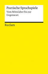 Poetische Sprachspiele. Vom Mittelalter bis zur Gegenwart - 