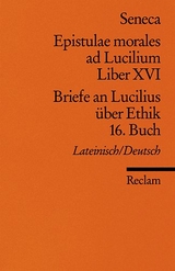 Epistulae morales ad Lucilium. Liber XVI /Briefe an Lucilius &uuml;ber Ethik. 16. Buch -  Seneca