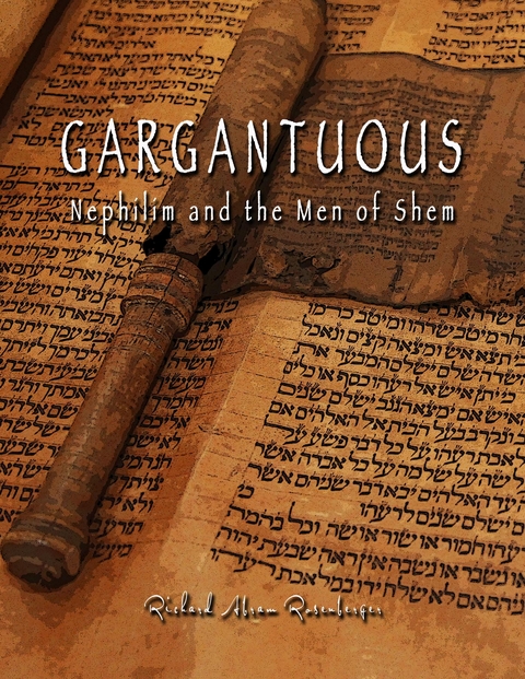 GARGANTUOUS Nephilim and the Men of Shem - Richard A Rosenberger