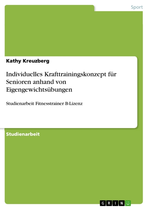 Individuelles Krafttrainingskonzept f&uuml;r Senioren anhand von Eigengewichts&uuml;bungen - Kathy Kreuzberg