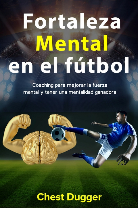 Fortaleza Mental En El F&uacute;tbol -  Chest Dugger