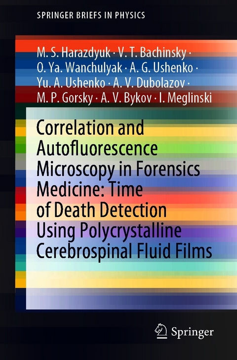 Correlation and Autofluorescence Microscopy in Forensics Medicine: Time of Death Detection Using Polycrystalline Cerebrospinal Fluid Films -  V.T. Bachinsky,  A.V. Bykov,  A.V. Dubolazov,  M.P. Gorsky,  M.S. Harazdyuk,  I. Meglinski,  A. G. Ushenko,  Yu. A. Ushenko,  O.Ya. Wanchulyak
