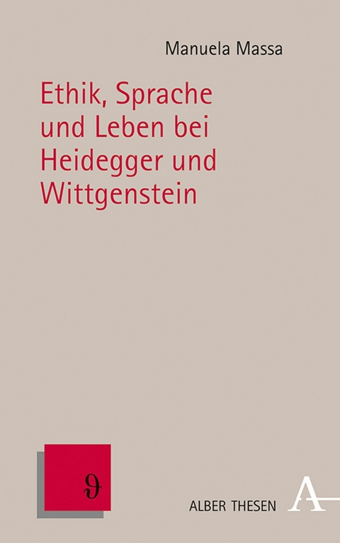 Ethik, Sprache und Leben bei Heidegger und Wittgenstein - Manuela Massa