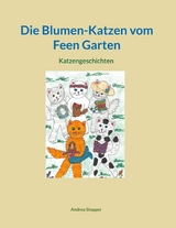 Die Blumen-Katzen vom Feen Garten - Andrea Stopper