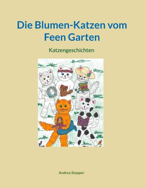Die Blumen-Katzen vom Feen Garten - Andrea Stopper