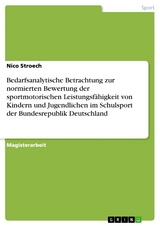 Bedarfsanalytische Betrachtung zur normierten Bewertung der sportmotorischen Leistungsf&auml;higkeit von Kindern und Jugendlichen im Schulsport der Bundesrepublik Deutschland -  Nico Stroech