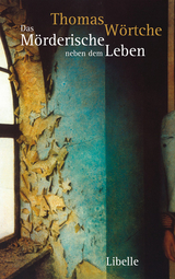 Das M&ouml;rderische neben dem Leben - Thomas W&ouml;rtche