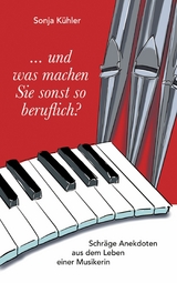 ... und was machen Sie sonst so beruflich? - Sonja K&uuml;hler