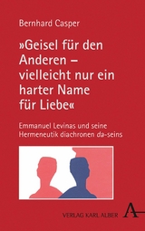 "Geisel für den Anderen – vielleicht nur ein harter Name für Liebe" - Prof. Dr. Bernhard Casper, Emmanuel Lévinas