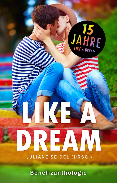 Like a Dream: Benefizanthologie - Juliane Seidel, Tanja Meurer, Chris P. Rolls, Elisa Schwarz, Karo Stein, Jobst Mahrenholz, Thomas Pregel, Jannis Plastargias, Savannah Lichtenwald, Anna Maske, Alexa Lor, Sabrina Železn&yacute;, Leann Porter, Laurent Bach, Florian Tietgen