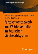Parteienwettbewerb und W&auml;hlerverhalten im deutschen Mischwahlsystem - Franz Urban Pappi, Anna-Sophie Kurella, Thomas Br&auml;uninger