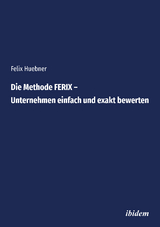 Die Methode FERIX &ndash; Unternehmen einfach und exakt bewerten - Felix Huebner
