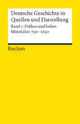 Deutsche Geschichte in Quellen und Darstellung. Band 1: Fr&uuml;hes und hohes Mittelalter. 750-1250 - 