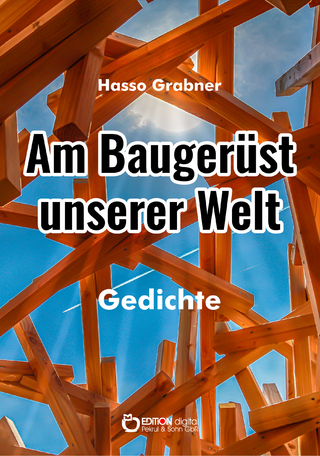 Am Baugerüst unserer Welt