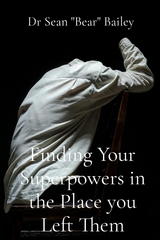 Finding Your Superpowers in the Place you Left Them - Dr Sean "Bear" Bailey