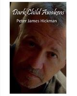 Dark Child Awakens - Peter James Hickman