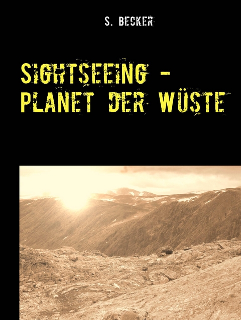Sightseeing - Planet der W&uuml;ste - S. Becker