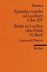Epistulae morales ad Lucilium. Liber XV /Briefe an Lucilius &uuml;ber Ethik. 15. Buch -  Seneca