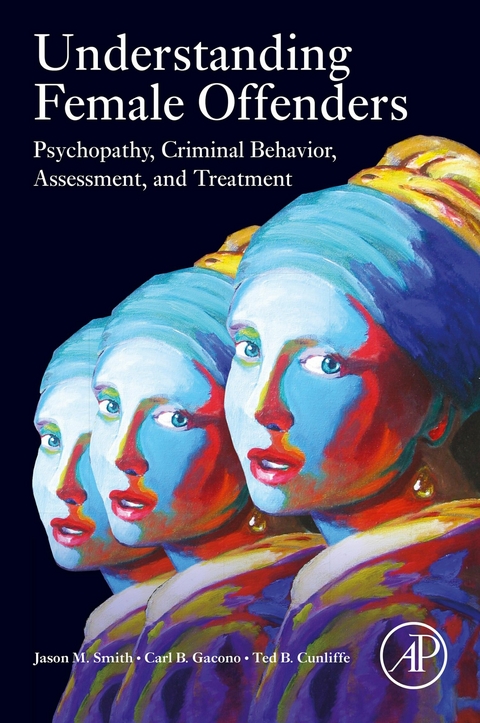 Understanding Female Offenders -  Ted B. Cunliffe,  Carl B. Gacono,  Jason M. Smith