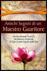 Antichi Segreti di un Maestro Guaritore - Clint G. Rogers
