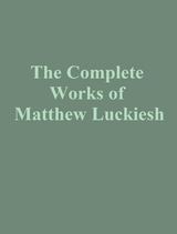 The Complete Works of Matthew Luckiesh - Matthew Luckiesh