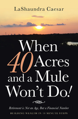 When 40 Acres and a Mule Won&rsquo;t Do! - Lashaundra Caesar
