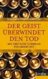 Der Geist &uuml;berwindet den Tod - Dzogchen P Rinpoche