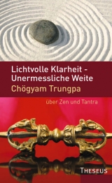 Lichtvolle Klarheit - Unermessliche Weite - Ch&ouml;gyam Trungpa