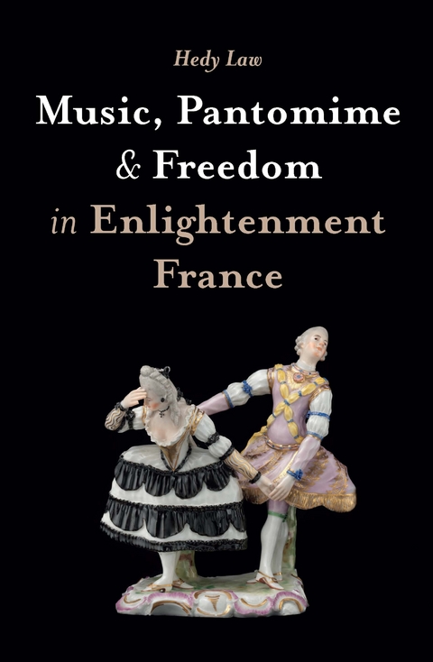 Music, Pantomime and Freedom in Enlightenment France -  Hedy Law