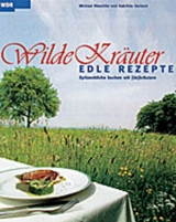 Wilde Kr&auml;uter - edle Rezepte - Michael Blaschke, Gabriele Gerland