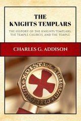 The Knights Templars (Annotated) - Charles G. Addison