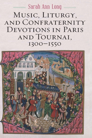 Music, Liturgy, and Confraternity Devotions in Paris and Tournai, 1300-1550
