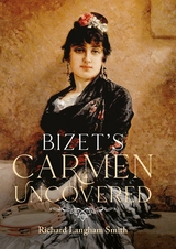 Bizet's Carmen Uncovered -  Richard Langham Smith