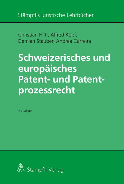 Schweizerisches und europ&auml;isches Patent- und Patentprozessrecht - Christian Hilti, Alfred K&ouml;pf, Demian Stauber, Andrea Carreira