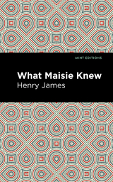 What Maisie Knew - Henry James