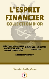 Cr&eacute;ation de richesse votre voie vers la libert&eacute; financi&egrave;re - millionnalement - route vers le succ&egrave;s financier (3 livres) - Mentes Libres