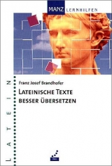 Lateinische Texte besser &uuml;bersetzen - Franz J Brandhofer