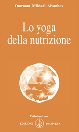 Lo yoga della nutrizione - Omraam Mikha&euml;l A&iuml;vanhov